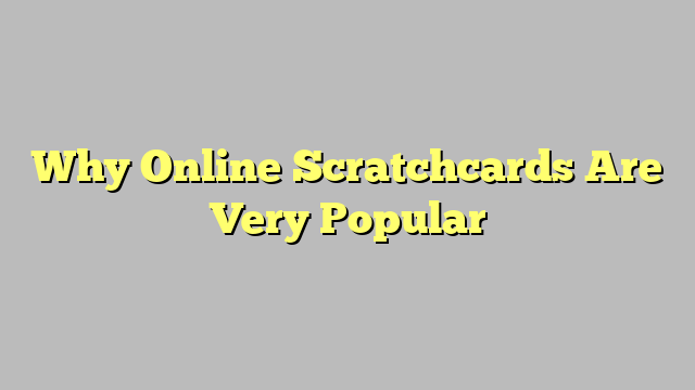 Why Online Scratchcards Are Very Popular